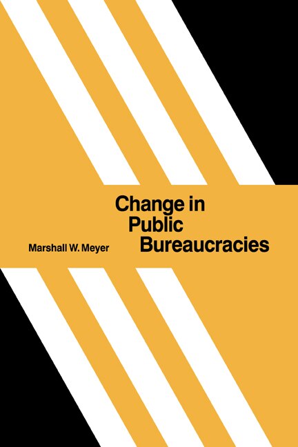 Change in Public Bureaucracies by Marshall W. Meyer, Paperback | Indigo Chapters