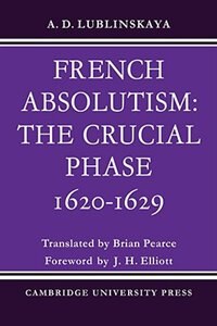 French Absolutism: The Crucial Phase 1620–1629 by A. D. Lublinskaya, Paperback | Indigo Chapters