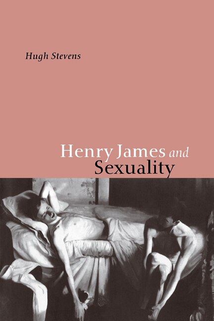 Henry James and Sexuality by Hugh Stevens, Paperback | Indigo Chapters