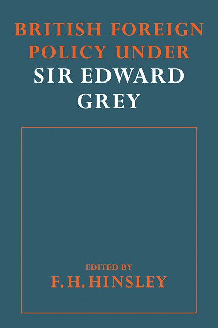 British Foreigh Policy under Sir Edward Grey by F. H. Hinsley, Paperback | Indigo Chapters