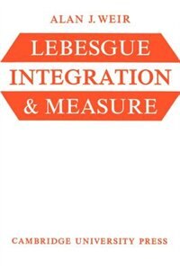 Lebesgue Integration and Measure by Alan J. Weir, Paperback | Indigo Chapters