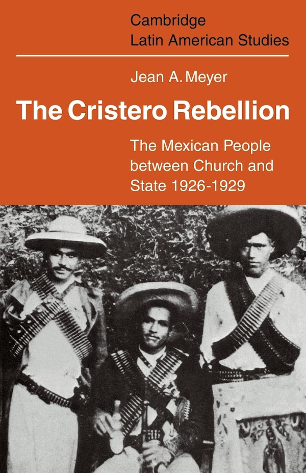 The Cristero Rebellion by Jean A. Meyer, Paperback | Indigo Chapters