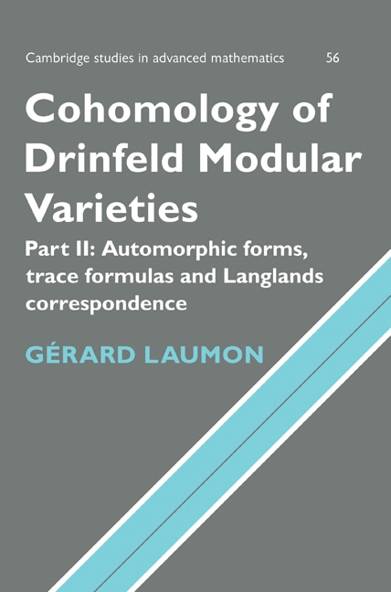 Cohomology of Drinfeld Modular Varieties Part 2 Automorphic Forms Trace Formulas and Langlands Correspondence by Gérard Laumon