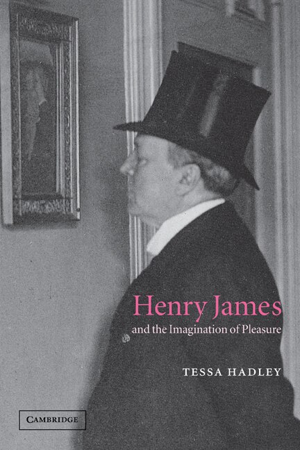 Henry James and the Imagination of Pleasure by Tessa Hadley, Paperback | Indigo Chapters