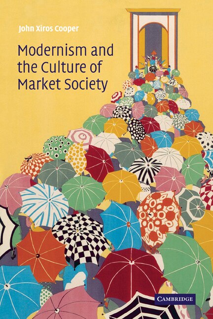 Modernism and the Culture of Market Society by John Xiros Cooper, Paperback | Indigo Chapters