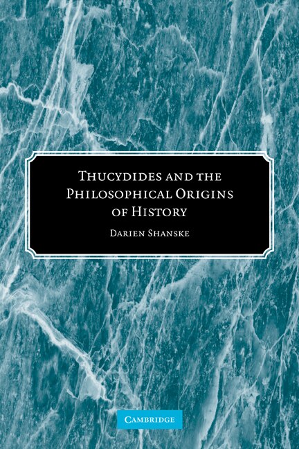 Thucydides and the Philosophical Origins of History by Darien Shanske, Paperback | Indigo Chapters