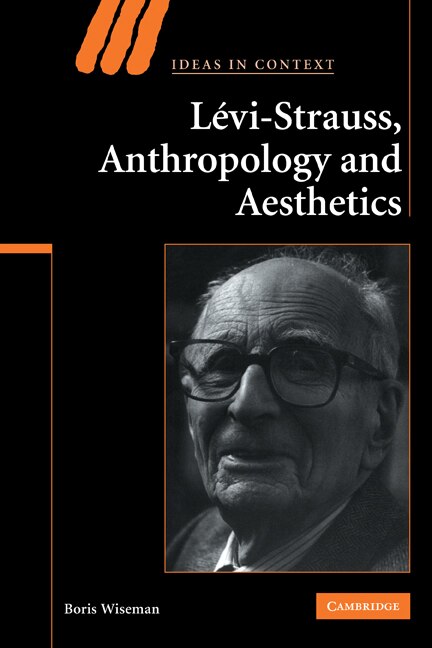 Levi-Strauss Anthropology and Aesthetics by Boris Wiseman, Paperback | Indigo Chapters