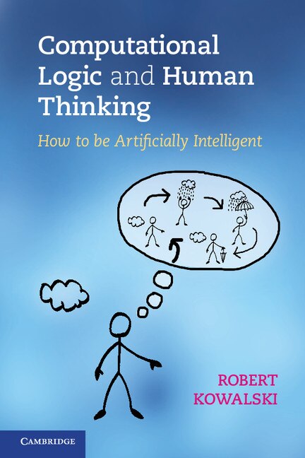 Computational Logic and Human Thinking by Robert Kowalski, Paperback | Indigo Chapters