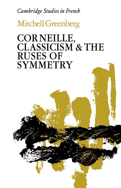 Corneille Classicism and the Ruses of Symmetry by Mitchell Greenberg, Paperback | Indigo Chapters