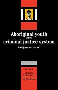 Aboriginal Youth and the Criminal Justice System by Fay Gale, Paperback | Indigo Chapters