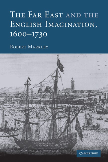 The Far East and the English Imagination 1600–1730 by Robert Markley, Paperback | Indigo Chapters
