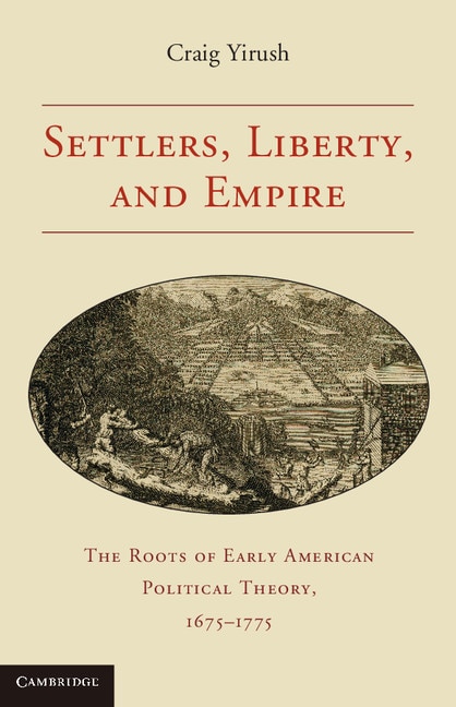 Settlers Liberty and Empire by Craig Yirush, Paperback | Indigo Chapters