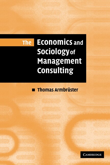 The Economics and Sociology of Management Consulting by Thomas Armbrüster, Paperback | Indigo Chapters