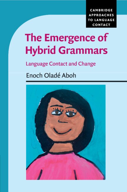 The Emergence Of Hybrid Grammars by Enoch Oladé Aboh, Paperback | Indigo Chapters