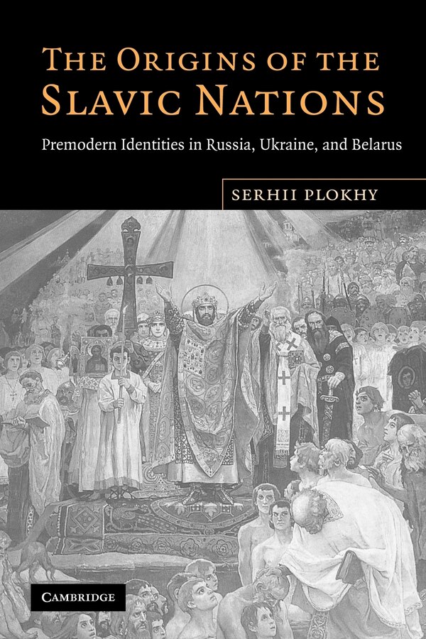 The Origins of the Slavic Nations by Serhii Plokhy, Paperback | Indigo Chapters