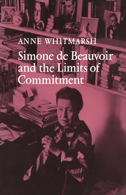 Simone de Beauvoir and the Limits of Commitment by Anne Whitmarsh, Paperback | Indigo Chapters