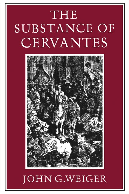 The Substance of Cervantes by John G. Weiger, Paperback | Indigo Chapters