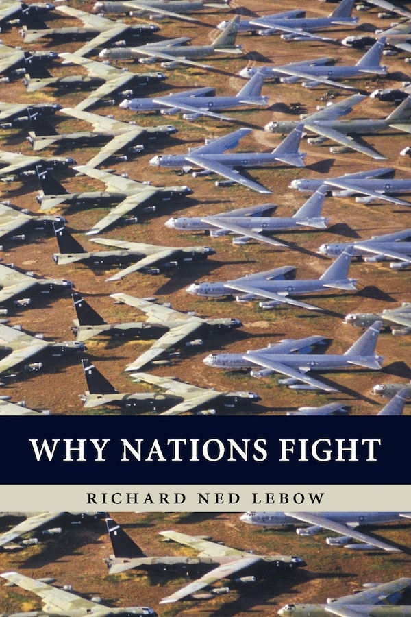 Why Nations Fight by Richard Ned Lebow, Paperback | Indigo Chapters