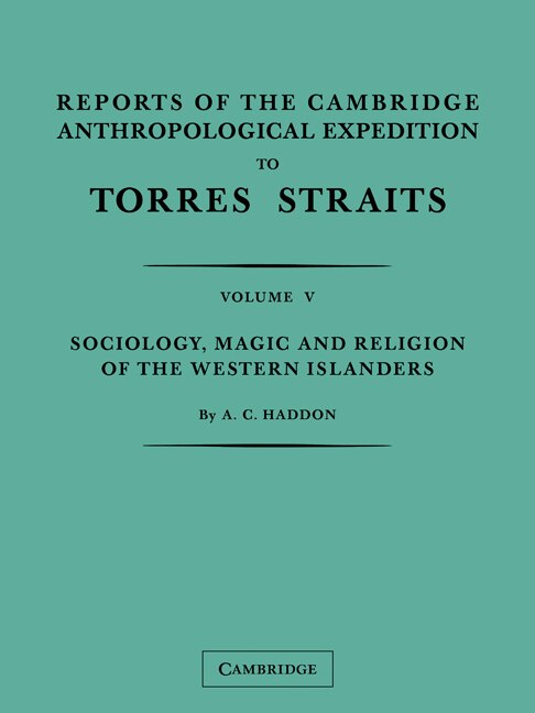 Reports of the Cambridge Anthropological Expedition to Torres Straits: Volume 5 Sociology Magic and Religion of the Western Islanders