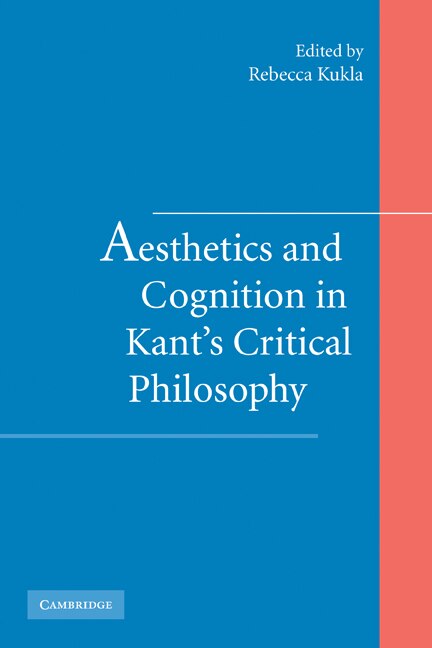 Aesthetics And Cognition In Kant's Critical Philosophy by Rebecca Kukla, Paperback | Indigo Chapters