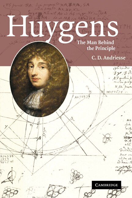 Huygens: The Man Behind the Principle by C. D. Andriesse, Paperback | Indigo Chapters