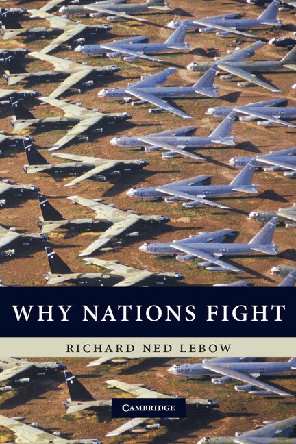 Why Nations Fight by Richard Ned Lebow, Hardcover | Indigo Chapters