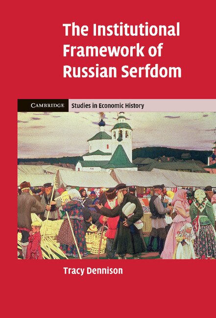 The Institutional Framework of Russian Serfdom by Tracy Dennison, Hardcover | Indigo Chapters