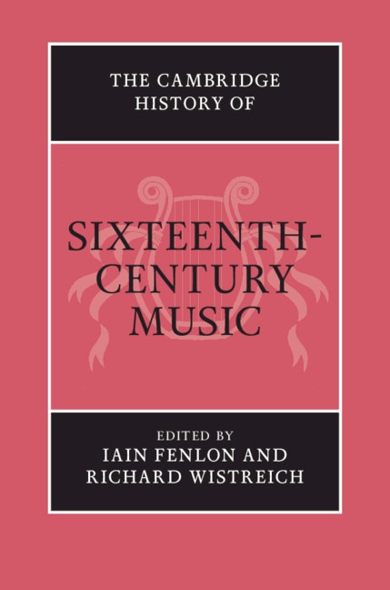 The Cambridge History Of Sixteenth-century Music by Iain Fenlon, Hardcover | Indigo Chapters