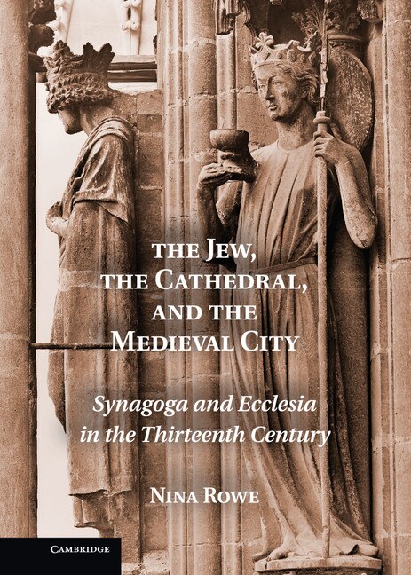 The Jew the Cathedral and the Medieval City by Nina Rowe, Hardcover | Indigo Chapters