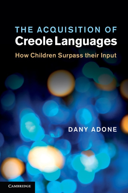 The Acquisition of Creole Languages by Dany Adone, Hardcover | Indigo Chapters