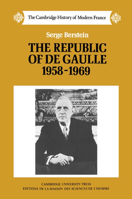The Republic of de Gaulle 1958–1969 by Serge Berstein, Hardcover | Indigo Chapters