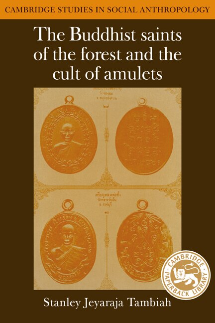 The Buddhist Saints of the Forest and the Cult of Amulets by Stanley Jeyaraja Tambiah, Paperback | Indigo Chapters