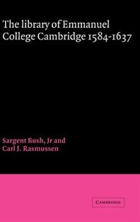 The Library of Emmanuel College Cambridge 1584–1637 by Sargent Bush, Hardcover | Indigo Chapters