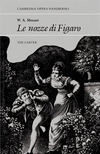 W. A. Mozart: Le Nozze di Figaro by Tim Carter, Paperback | Indigo Chapters