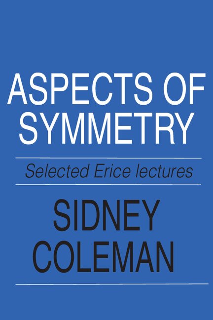 Aspects Of Symmetry by Sidney Coleman, Paperback | Indigo Chapters