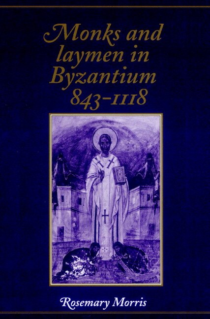 Monks and Laymen in Byzantium 843–1118 by Rosemary Morris, Paperback | Indigo Chapters