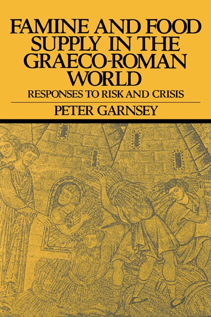 Famine and Food Supply in the Graeco-Roman World by Peter Garnsey, Hardcover | Indigo Chapters