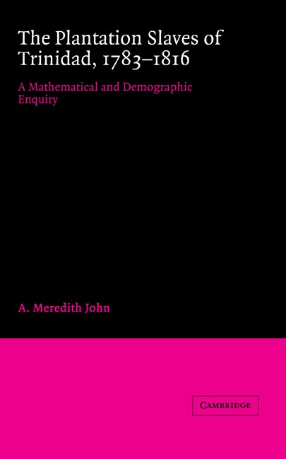 The Plantation Slaves of Trinidad 1783–1816 by A. Meredith John, Hardcover | Indigo Chapters