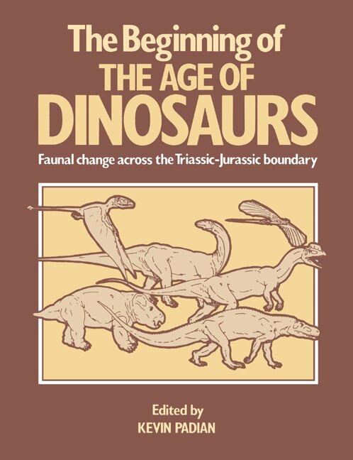 The Beginning of the Age of Dinosaurs by Kevin Padian, Paperback | Indigo Chapters