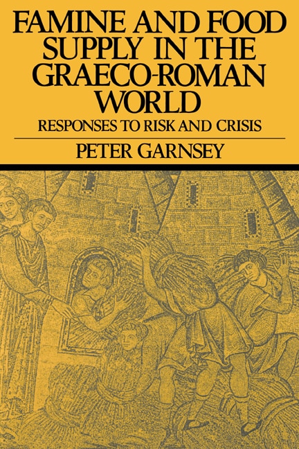 Famine and Food Supply in the Graeco-Roman World by Peter Garnsey, Paperback | Indigo Chapters