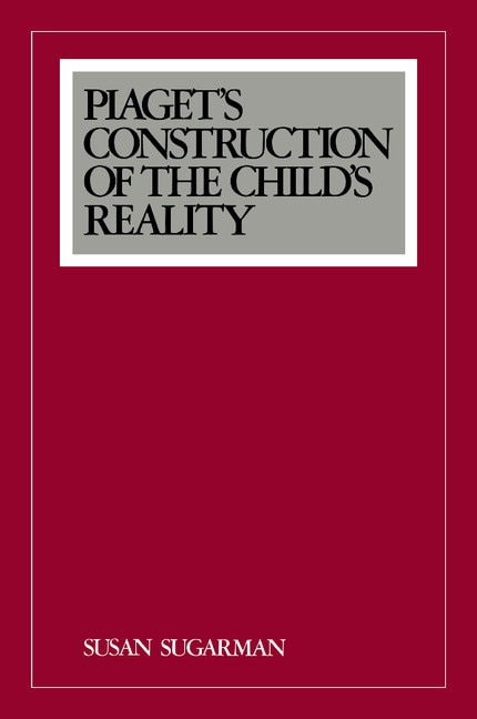 Piaget's Construction of the Child's Reality by Susan Sugarman, Paperback | Indigo Chapters
