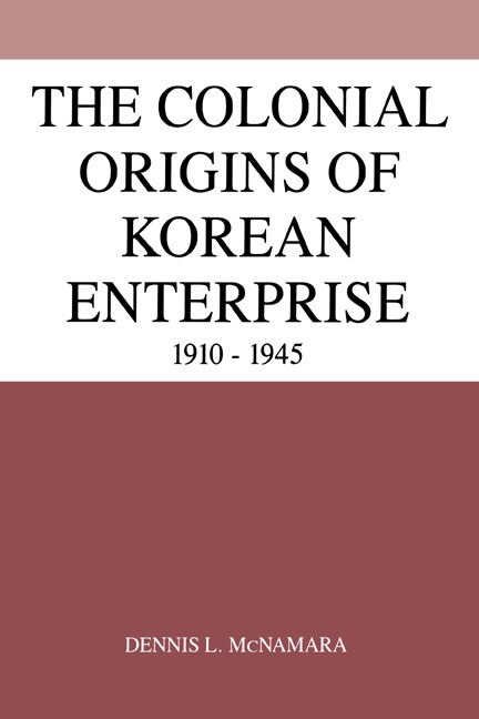 The Colonial Origins of Korean Enterprise by Dennis L. McNamara, Hardcover | Indigo Chapters