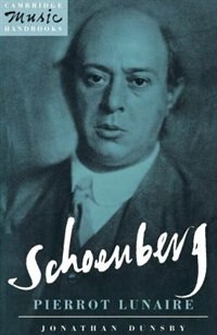 Schoenberg: Pierrot Lunaire by Jonathan Dunsby, Paperback | Indigo Chapters