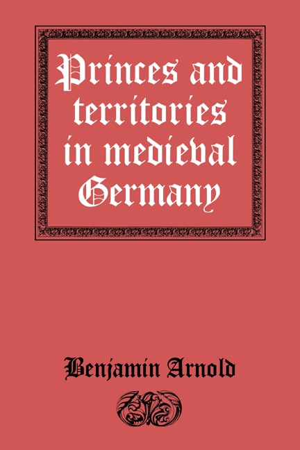 Princes and Territories in Medieval Germany by Benjamin Arnold, Hardcover | Indigo Chapters