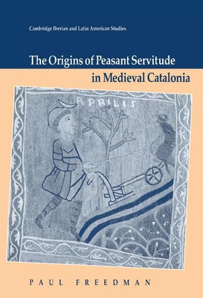 The Origins of Peasant Servitude in Medieval Catalonia by Paul Freedman, Hardcover | Indigo Chapters