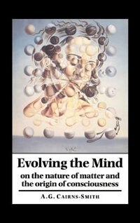 Evolving the Mind by A. Graham Cairns-Smith, Hardcover | Indigo Chapters