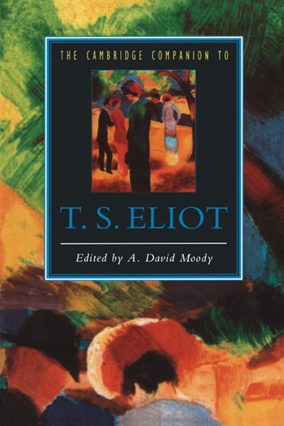 The Cambridge Companion To T. S. Eliot by A. David Moody, Paperback | Indigo Chapters