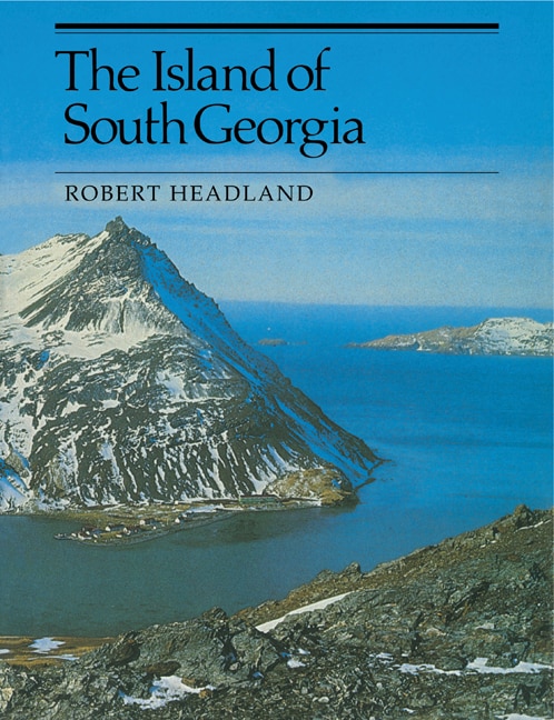 The Island of South Georgia by Robert K. Headland, Paperback | Indigo Chapters