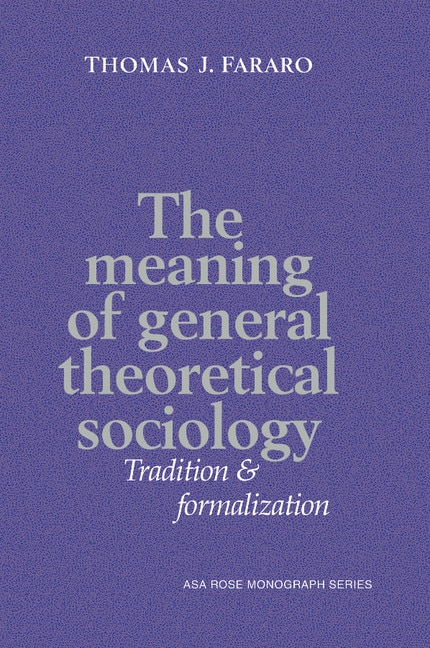 The Meaning Of General Theoretical Sociology by Thomas J. Fararo, Paperback | Indigo Chapters