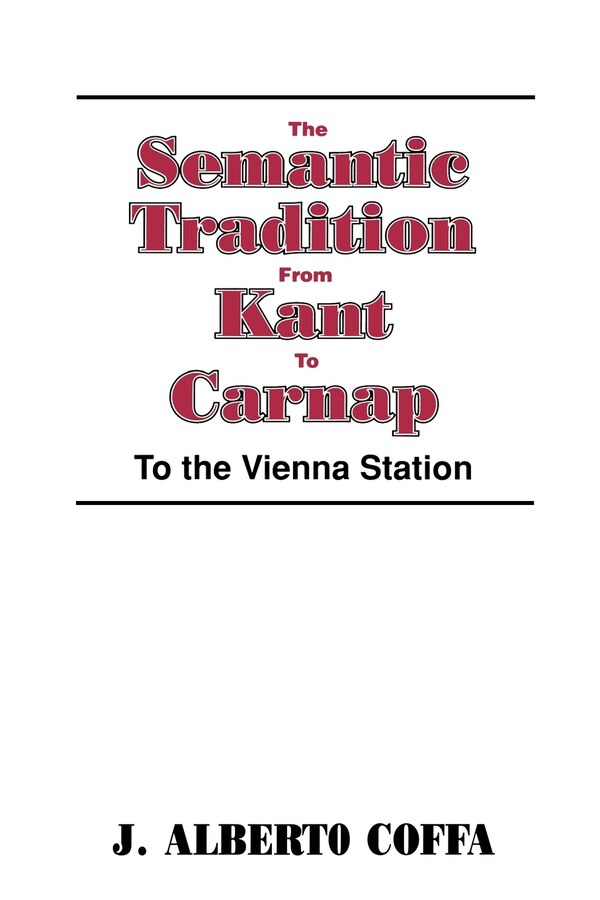 The Semantic Tradition from Kant to Carnap by J. Alberto Coffa, Paperback | Indigo Chapters